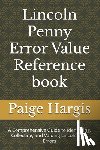 Hargis, Paige - Lincoln Penny Error Value Reference book: A Comprehensive Guide to Identifying, Collecting, and Valuing Lincoln Cent Errors
