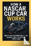 Oyaks, Emas - How A NASCAR Cup Car Works: Inside the Engineering of the World's Most Advanced Stock Car