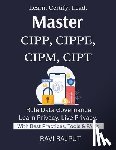 Rajput, Ravi - Master CIPP, CIPPE, CIPM, CIPT: Pass IAPP Certifications Fast Master CIPP/E & CIPM Now Privacy Careers Decoded Certification Success Roadmap Privacy E