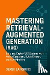 Langford, Derek - Mastering Retrieval-Augmented Generation (RAG): Build and Deploy RAG Systems with Vector Databases, Hybrid Search, and LLM Pipelines