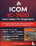 Reyes, George L. - Reyes, G: ICOM IC-7610 User Guide For Beginners