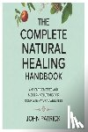Patrick, John - The complete natural healing handbook: ancient remedies and modern solutions for complete natural wellness