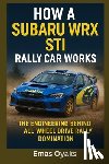 Oyaks, Emas - How A Subaru WRX STI Rally Car Works: The Engineering Behind All-Wheel Drive Rally Domination