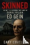 Covella, Gary - Skinned: The Untold Shocking True Story of Serial Killer Ed Gein