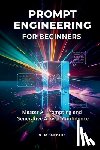 Archie, D. M. - Prompt Engineering for Beginners: Master AI Prompting and Generative AI with Confidence