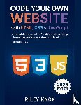 Knox, Riley - Knox, R: Code Your Own Website with HTML, CSS & JavaScript