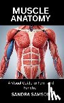 Samson, Sandra - Muscle Anatomy: A Visual Guide to Form and Function