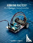 Castro, Justine H. - Arduino Mastery From Fundamentals to Innovation: A Comprehensive Guide to Building Intelligent Systems and Real-World Projects