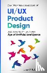 Pilot, Lise - The Ultimate Handbook of UI/UX Product Design: How to Thrive in the Age of Artificial Intelligence