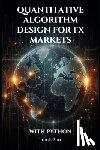 Flux, Jamie - Quantitative Algorithm Design for FX Markets: Building High-Frequency Trading Systems With Python