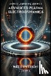 Flux, Jamie - Advanced Plasma Electrodynamics: With Python
