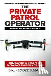 Sundahl, Shaun Edward - The Private Patrol Operator: Managing a California-Based Security Company