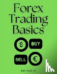 Arman, M. K. - Forex Trading Basics: A Beginner's Roadmap to Trading Success in the Forex Market