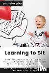 Baker, Lauren - Learning to Sit: A Baby Development Book for Ambitious Parents and Pediatric Healthcare Providers to Help Babies Sit Up on Their Own
