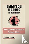 M. Nava, Janet - Emmylou Harris Biography: The Voice That Redefined Country Music