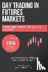 Bouhlal, Amal Mouna - Day Trading in Futures Markets: Learn Smart Money Concepts for All Levels with a Proven 75% Winning Strategy to Achieve Financial Freedom and Consiste