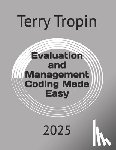 Tropin, Terry - Evaluation and Management Coding Made Easy: 2025