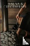 Rivers, Anna B. - Sauna & Cryotherapy: Step by Step Guide to Boost Cognitive Performance, Reduce Stress, Enhance Mental Resilience, and Promote Longevity