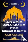 Elshenawy, Mohamed - Arabic Grammar for Beginners 2: Tenses: Learn the Grammar You Need for Everyday Conversations in Arabic