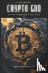 Publishing, Reactive - Crypto God: The Complete Guide to Profiting in Cryptocurrency: Trade to Win