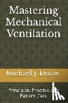 Dixon, Michael J. - Mastering Mechanical Ventilation: Principles, Practice and Patient Care