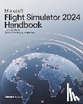 Novak, Johanna - Microsoft Flight Simulator 2024 Handbook: Exploring Aircraft, Missions and Flying Techniques
