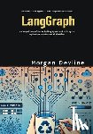 Devline, Morgan - LangGraph: A Comprehensive Guide to Building Agentic and Multi-agent Applications for Advanced AI Workflows