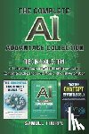 Thorpe, Samuel - The Complete AI Advantage Collection: The 3 in 1 Collection to Harness the Power of Artificial Intelligence, Gain a Competitive Edge, and Boost Effici
