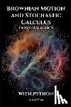 Flux, Jamie - Brownian Motion and Stochastic Calculus: Theory and Applications with Python