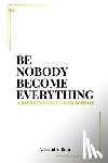 Buta, Alex - Be Nobody Become Everything: A Journey to Self-Realization