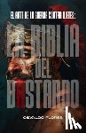 Flores, José Osvaldo - La Biblia del Bastardo: Sobrevive, prevalece y lidera en un mundo donde los Malvados nunca descansan.
