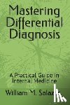 Salazar, William M. - Mastering Differential Diagnosis: A Practical Guide in Internal Medicine