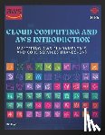 Singh, Sk - Cloud Computing and AWS Introduction: Mastering AWS Fundamentals and Core Services