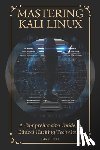 Cano, Edwin - Mastering Kali Linux: A Comprehensive Guide to Ethical Hacking Techniques