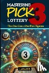 Job, Lotto - Mastering Pick 3 Lottery: The One Core, One Flex System for Consistent Wins