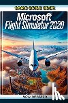 Paul M Laufer - Game Guide Book For Microsoft Flight Simulator 2020 (New Updated)