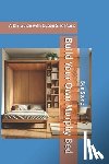 Stone, Ben - Build Your Own Murphy Bed: A DIY Guide with Queen Size Plans