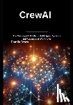 Jones, Camila - CrewAI: The Developer's Guide to Multi-Agent Systems and Advanced AI Workflows
