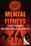 Levitt, Cole - Mental Fitness for Young Basketball Players