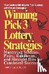 Job, Lotto - Winning Pick 3 Lottery Strategies: Mastering Systems, Pairs, Rundowns, and Straight Hits for Consistent Success
