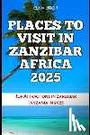 Wright, Clara - Places to Visit in Zanzibar Africa 2025: Top Attractions in Zanzibar Tanzania in 2025