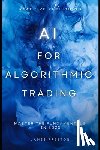 Schwartz, Alice - AI for Algorithmic Trading: Master the Fundamentals in 2025: A Comprehensive Guide