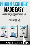 Parker, Callie - Pharmacology Made Easy: Volumes 1-3: A Simplified Guide to Commonly Prescribed Medications for Nursing Students and Healthcare Providers - Quick and E