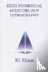 Shan, XI - High Numerical Aperture EUV Lithography