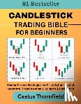 Thornfield, Caelus - Candlestick Trading Bible for Beginners: Master Proven Strategies for Price Action, Market Structure, Trend Reversals, Support & Resistance, with Char