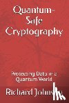 Johnson, Richard - Quantum-Safe Cryptography: Protecting Data in a Quantum World