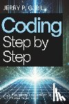 Bill, Jerry P. G. - Coding Step by Step: A Comprehensive Handbook for Novice Programmers