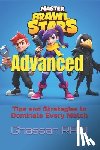 Radi, Ghassan - Master Brawl Stars: Advanced Tips and Strategies to Dominate Every Match: Unlock Pro-Level Tactics for Positioning, Teamwork, Map Awareness, and More