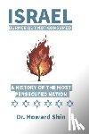 Shin, Howard - Israel: Burn But Not Consumed: : A History of the Most Persecuted Nation