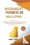 Taylor, Jason - Microsoft Power BI Bible: Step-by-Step Guide to Business Intelligence Leveraging Power Query's Robust Scalability Features for Terabyte Data Man